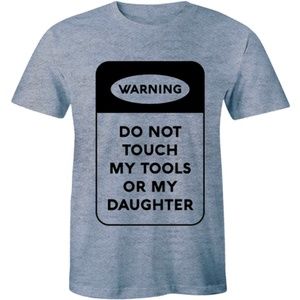 Do Not Touch My Tools Or My Daughter T-shirt Tee